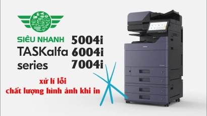 Hướng dẫn xử lý sự cố chất lượng in trên máy photocopy TASKalfa 5004i  6004i  7004i – Dành cho Người dùng & Kỹ thuật viên