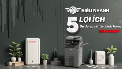 5 Lợi Ích Vàng Khi Đầu Tư Vào Vật Tư Sharp Chính Hãng