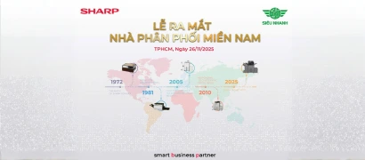 SỰ KIỆN LỄ RA MẮT NHÀ PHÂN PHỐI SHARP MIỀN NAM DẤU ẤN HỢP TÁC CHIẾN LƯỢC CÙNG CÔNG TY SIÊU NHANH