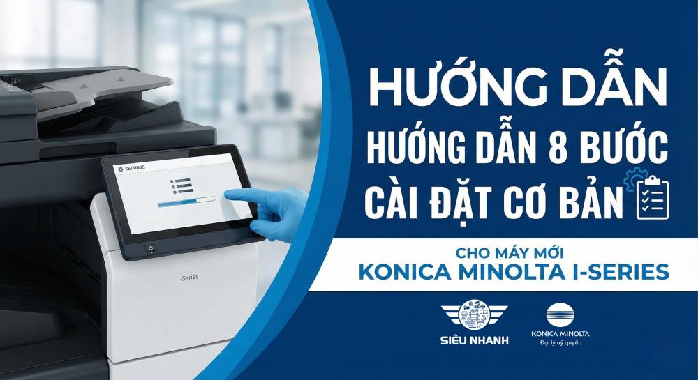 8 Bước Vàng Cài Đặt Chuẩn Cho Máy Photocopy Konica Minolta i-Series