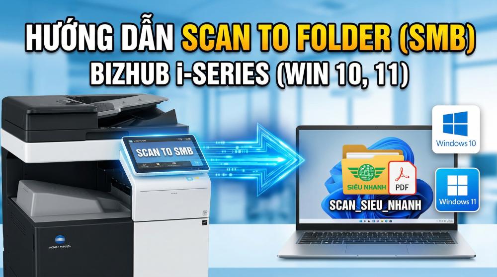 Cách cài đặt Scan SMB (Scan to Folder) máy Konica Bizhub i-Series trên Windows 10, 11 chi tiết nhất