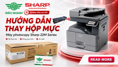 Hướng dẫn thay hộp mực máy photocopy Sharp 22M Series đúng cách